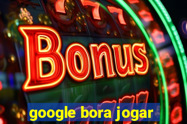 google bora jogar